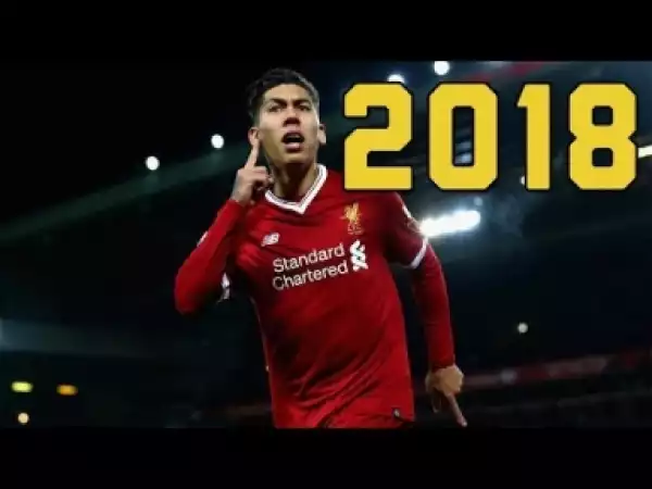 Video: Roberto Firmino 2018 ? Skills, Goals & Assists ? 2017-2018 season ?